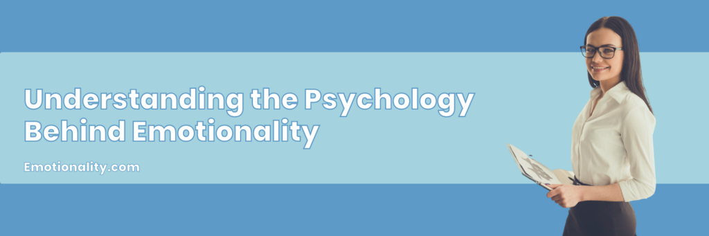 Understanding the Psychology Behind Emotionality