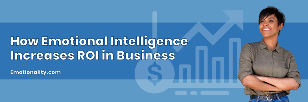 Learn how investing in Emotional Intelligence training can lead to greater ROI for business manager and leaders.